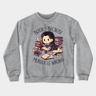 Books Because Murder is Wrong - Evil Darkness Geek Gift Crewneck Sweatshirt